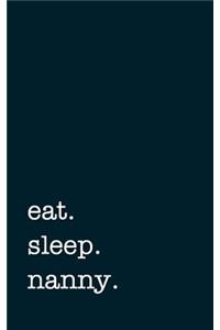 Eat. Sleep. Nanny. - Lined Notebook