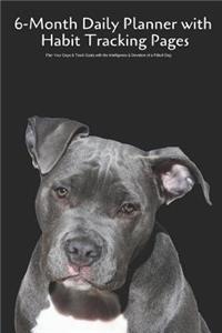 6-Month Daily Planner with Habit Tracking Pages Plan Your Days & Track Goals with the Intelligence & Devotion of a Pitbull Dog
