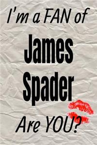 I'm a Fan of James Spader Are You? Creative Writing Lined Journal