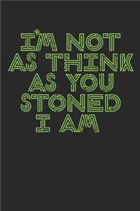 I'm Not as Think as You Stoned I Am