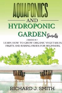 Aquaponics and Hydroponic Garden Secrets