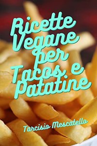 Ricette Vegane per Tacos e Patatine