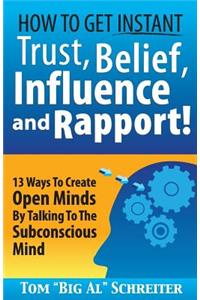 How To Get Instant Trust, Belief, Influence, and Rapport!