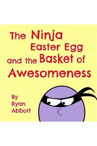 Ninja Easter Egg and the Basket of Awesomeness