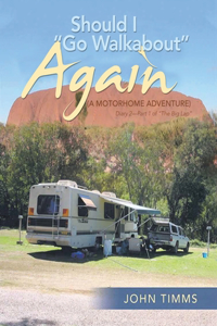 Should I Go Walkabout Again (a Motorhome Adventure)