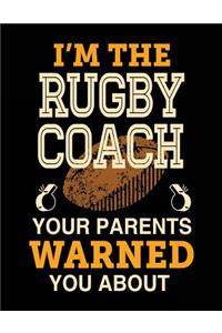 I'm The Rugby Coach Your Parents Warned You About