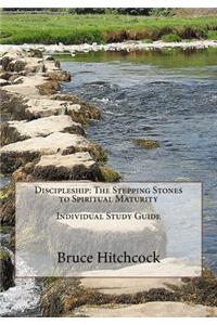 Discipleship: The Stepping Stones to Spiritual Maturity - Individual Study Guide