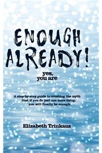 Enough Already! Yes, You Are