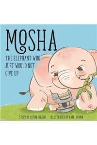 Mosha the Elephant Who Just Would Not Give Up