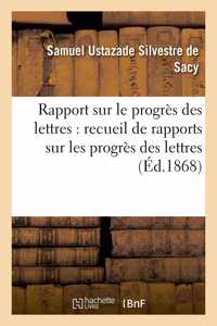 Rapport Sur Le Progrès Des Lettres, Recueil de Rapports Sur Les Progrès Des Lettres Et Des Sciences: En France