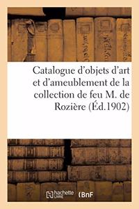 Catalogue d'Objets d'Art Et d'Ameublement, Anciennes Faïences Italiennes, Françaises, Hollandaises: Allemandes, Tableaux, Pendules Et Bronzes de la Collection de Feu M. de Rozière