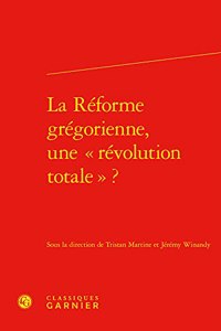 La Reforme Gregorienne, Une Revolution Totale ?