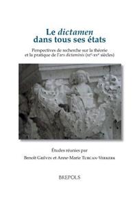 Le Dictamen Dans Tous Ses Etats. Perspectives de Recherche Sur La Theorie Et La Pratique de l'Ars Dictaminis (Xie-Xve Siecles)