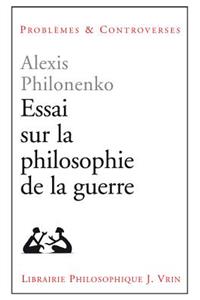 Essais Sur La Philosophie de la Guerre