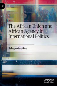 The African Union and African Agency in International Politics