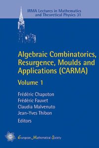 Algebraic Combinatorics, Resurgence, Moulds and Applications (CARMA): Volume 1: 31 (IRMA Lectures in Mathematics and Theoretical Physics)