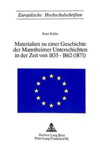 Materialien Zu Einer Geschichte Der Mannheimer Unterschichten in Der Zeit Von 1835-1862 (1871)