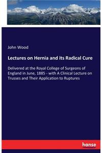 Lectures on Hernia and its Radical Cure