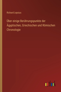 Über einige Berührungspunkte der Ägyptischen, Griechischen und Römischen Chronologie