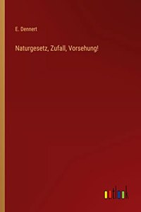 Naturgesetz, Zufall, Vorsehung!