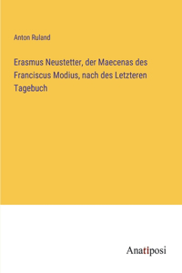 Erasmus Neustetter, der Maecenas des Franciscus Modius, nach des Letzteren Tagebuch