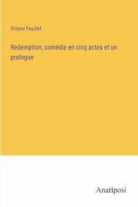 Rédemption; comédie en cinq actes et un prologue