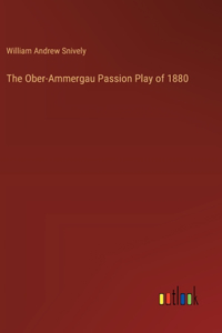 The Ober-Ammergau Passion Play of 1880