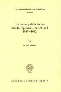 Die Steuerpolitik in Der Bundesrepublik Deutschland 1949 - 1982