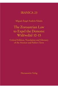 Zoroastrian Law to Expel the Demons: Widewdad 10-15: Critical Edition, Translation and Glossary of the Avestan and Pahlavi Texts