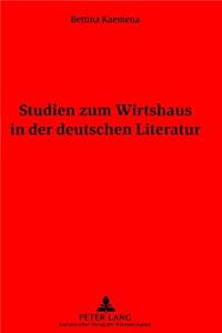 Studien Zum Wirtshaus in Der Deutschen Literatur