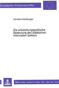 Die entwicklungspolitische Bedeutung des staedtischen informellen Sektors