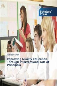 Improving Quality Education Through Interventional role of Principals