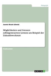 Möglichkeiten und Grenzen selbstgesteuerten Lernens am Beispiel der Zukunftswerkstatt