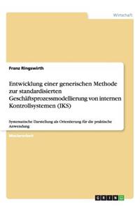 Entwicklung einer generischen Methode zur standardisierten Geschäftsprozessmodellierung von internen Kontrollsystemen (IKS)