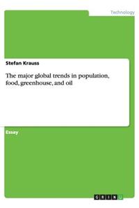 The major global trends in population, food, greenhouse, and oil