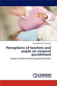 Perceptions of teachers and pupils on corporal punishment