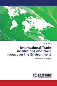 International Trade institutions and their impact on the Environment