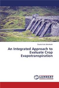 Integrated Approach to Evaluate Crop Evapotranspiration