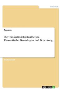 Die Transaktionskostentheorie. Theoretische Grundlagen und Bedeutung