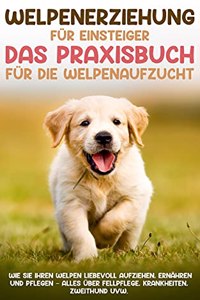 Welpenerziehung für Einsteiger - Das Praxisbuch für die Welpenaufzucht