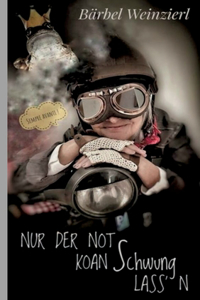 Nur der Not koan Schwung lass'n!