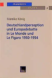 Deutschlandperzeption und Europadebatte in Le Monde und Le Figaro 1950-1954