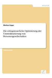 Die ertragsteuerliche Optimierung der Umstrukturierung von Personengesellschaften