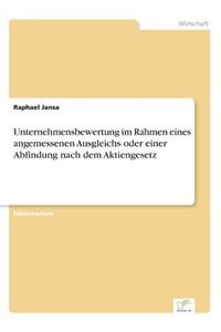 Unternehmensbewertung im Rahmen eines angemessenen Ausgleichs oder einer Abfindung nach dem Aktiengesetz