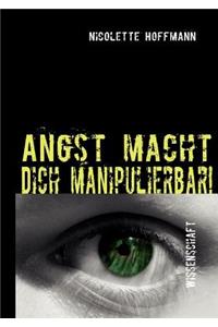 Angst macht Dich manipulierbar!