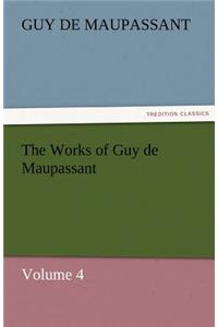 Works of Guy de Maupassant, Volume 4