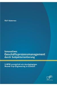 Innovatives Geschäftsprozessmanagement durch Subjektorientierung