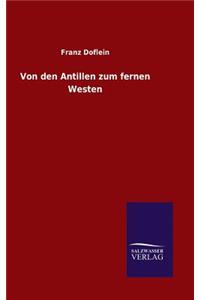 Von den Antillen zum fernen Westen