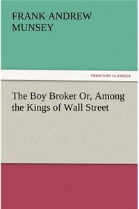 The Boy Broker Or, Among the Kings of Wall Street