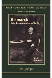 Otto Fürst von Bismarck - Sein Leben und sein Werk